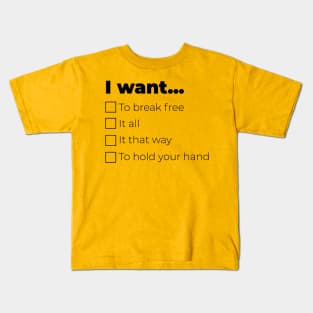 I want... Kids T-Shirt